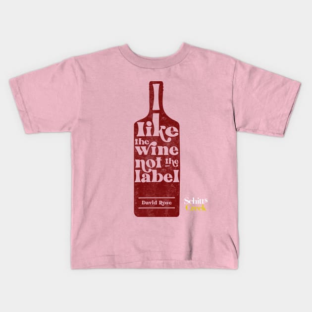 I Like The Wine Not The Label - David Rose - Schitt's Creek Kids T-Shirt by YourGoods